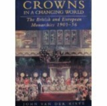 Crowns in a Changing World : The British and European Monarchies, 1901-36, Paperback Book Crowns in a Changing World : The British and European Monarchies, 1901-36, Paperback Book