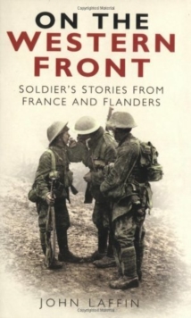 On the Western Front : Soldier's Stories from France and Flanders, Paperback / softback Book On the Western Front : Soldier's Stories from France and Flanders, Paperback / softback Book