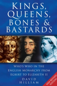 Kings, Queens, Bones and Bastards : Who's Who in the English Monarchy from Egbert to Elizabeth II, Paperback Book Kings, Queens, Bones and Bastards : Who's Who in the English Monarchy from Egbert to Elizabeth II, Paperback Book