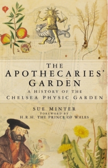 The Apothecaries' Garden : A History of the Chelsea Physic Garden, Paperback Book The Apothecaries' Garden : A History of the Chelsea Physic Garden, Paperback Book