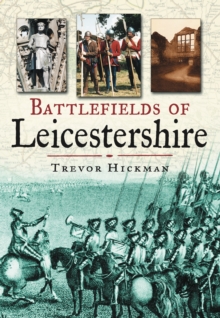 Battlefields of Leicestershire, Paperback / softback Book Battlefields of Leicestershire, Paperback / softback Book