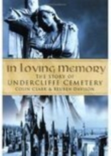 In Loving Memory : The Story of Undercliffe Cemetery, Paperback / softback Book In Loving Memory : The Story of Undercliffe Cemetery, Paperback / softback Book