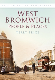 West Bromwich People & Places, Paperback Book West Bromwich People & Places, Paperback Book