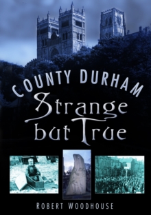 County Durham Strange but True, Paperback / softback Book County Durham Strange but True, Paperback / softback Book