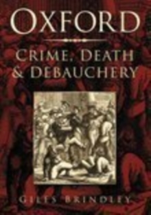 Oxford: Crime, Death and Debauchery