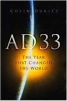 AD 33 : The Year That Changed the World, Hardback Book AD 33 : The Year That Changed the World, Hardback Book