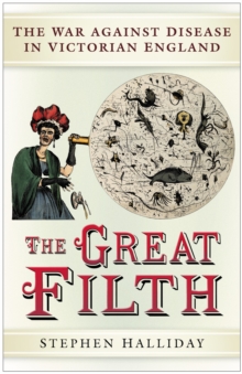 The Great Filth : Disease, Death and the Victorian City, Hardback Book The Great Filth : Disease, Death and the Victorian City, Hardback Book