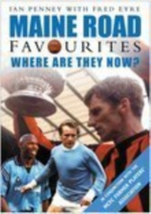Maine Road Favourites : Where are They Now, Paperback Book Maine Road Favourites : Where are They Now, Paperback Book