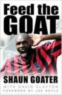 Feed the Goat : The Shaun Goater Story, Hardback Book Feed the Goat : The Shaun Goater Story, Hardback Book