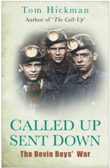Called Up, Sent Down : The Bevin Boy's War, Hardback Book Called Up, Sent Down : The Bevin Boy's War, Hardback Book