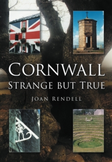 Cornwall : Strange But True