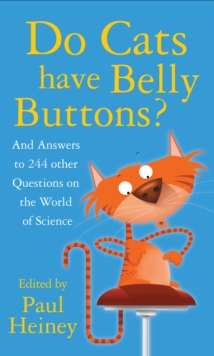 Do Cats Have Belly Buttons? : And Answers to 244 Other Questions on the World of Science, Hardback Book Do Cats Have Belly Buttons? : And Answers to 244 Other Questions on the World of Science, Hardback Book
