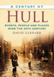 A Century of Hull : Events, People and Places Over the 20th Century