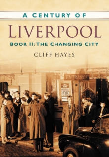 A Century of Liverpool Book II : The Changing City, Paperback / softback Book A Century of Liverpool Book II : The Changing City, Paperback / softback Book