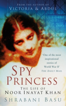 Spy Princess : The Life of Noor Inayat Khan