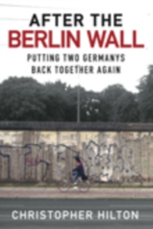 After the Berlin Wall : Putting Two Germanys Back Together Again, Hardback Book After the Berlin Wall : Putting Two Germanys Back Together Again, Hardback Book
