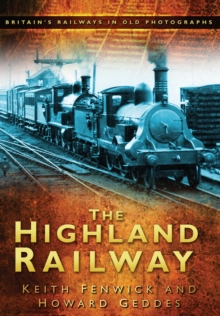 The Highland Railway : Britain's Railways in Old Photographs