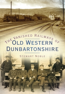 The Vanished Railways of Old Western Dunbartonshire