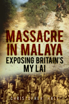 Massacre in Malaya : Exposing Britain's My Lai