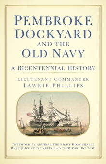 Pembroke Dockyard and the Old Navy : A Bicentennial History, Hardback Book Pembroke Dockyard and the Old Navy : A Bicentennial History, Hardback Book