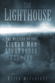 The Lighthouse : The Mystery of the Eilean Mor Lighthouse Keepers