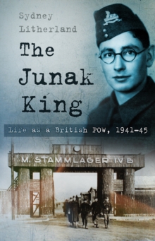 The Junak King : Life as a British POW, 1941-45, Paperback / softback Book The Junak King : Life as a British POW, 1941-45, Paperback / softback Book