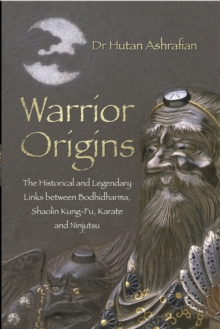 Warrior Origins : The Historical and Legendary Links between Bodhidharma, Shaolin Kung-Fu, Karate and Ninjutsu, Paperback Book Warrior Origins : The Historical and Legendary Links between Bodhidharma, Shaolin Kung-Fu, Karate and Ninjutsu, Paperback Book