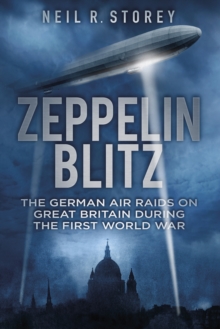 Zeppelin Blitz : The German Air Raids on Great Britain during the First World War, Paperback Book Zeppelin Blitz : The German Air Raids on Great Britain during the First World War, Paperback Book