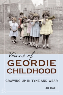 Voices of Geordie Childhood : Growing Up in Tyne and Wear, Paperback / softback Book Voices of Geordie Childhood : Growing Up in Tyne and Wear, Paperback / softback Book