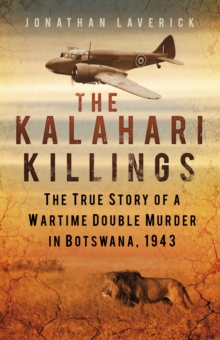 The Kalahari Killings : The True Story of a Wartime Double Murder in Botswana, 1943, Paperback Book The Kalahari Killings : The True Story of a Wartime Double Murder in Botswana, 1943, Paperback Book