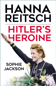 Hitler's Heroine : Hanna Reitsch