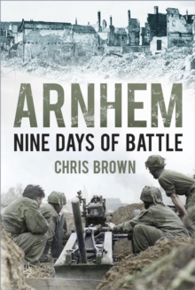 Arnhem : Nine Days of Battle