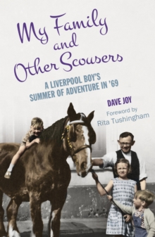 My Family and Other Scousers : A Liverpool Boy's Summer of Adventure in '69