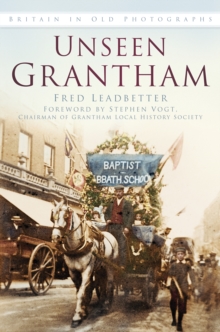 Unseen Grantham : Britain in Old Photographs, Paperback / softback Book Unseen Grantham : Britain in Old Photographs, Paperback / softback Book