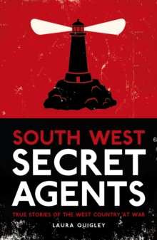 South West Secret Agents : True Stories of the West Country at War, Paperback / softback Book South West Secret Agents : True Stories of the West Country at War, Paperback / softback Book