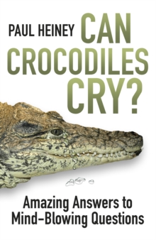 Can Crocodiles Cry? : Amazing Answers to Mind-blowing Questions, Paperback Book Can Crocodiles Cry? : Amazing Answers to Mind-blowing Questions, Paperback Book