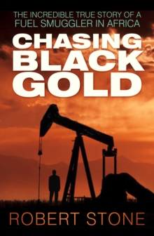 Chasing Black Gold : The Incredible True Story of a Fuel Smuggler in Africa, Paperback Book Chasing Black Gold : The Incredible True Story of a Fuel Smuggler in Africa, Paperback Book