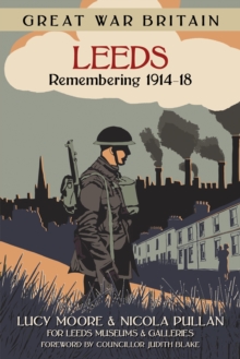 Great War Britain Leeds: Remembering 1914-18, Paperback / softback Book Great War Britain Leeds: Remembering 1914-18, Paperback / softback Book