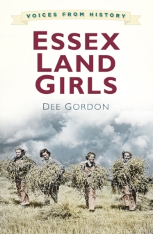 Voices from History: Essex Land Girls, Paperback Book Voices from History: Essex Land Girls, Paperback Book