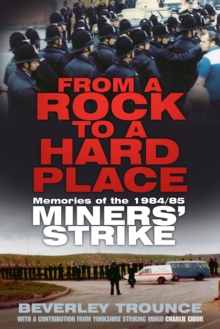 From a Rock to a Hard Place : Memories of the 1984/85 Miner's Strike, Paperback Book From a Rock to a Hard Place : Memories of the 1984/85 Miner's Strike, Paperback Book