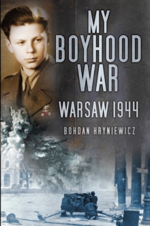My Boyhood War : Warsaw, 1944, Paperback / softback Book My Boyhood War : Warsaw, 1944, Paperback / softback Book