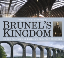 Brunel's Kingdom : In the Footsteps of Britain's Greatest Engineer, Paperback / softback Book Brunel's Kingdom : In the Footsteps of Britain's Greatest Engineer, Paperback / softback Book
