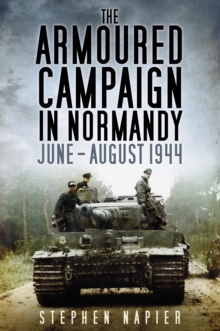 The Armoured Campaign in Normandy : June - August 1944