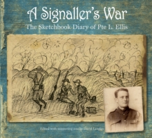 A Signaller's War : The Sketchbook Diary of Pte L. Ellis, Paperback / softback Book A Signaller's War : The Sketchbook Diary of Pte L. Ellis, Paperback / softback Book
