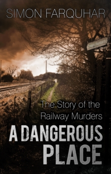 A Dangerous Place : The Story Of The Railway Murders