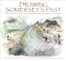Drawing Somerset's Past : An Illustrated Journey through History by Time Team Artist Victor Ambrus and Steve Minnitt, Paperback / softback Book Drawing Somerset's Past : An Illustrated Journey through History by Time Team Artist Victor Ambrus and Steve Minnitt, Paperback / softback Book