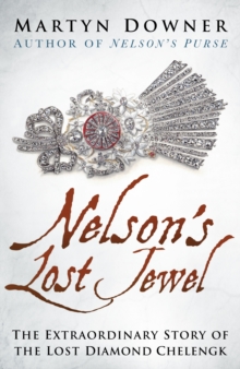 Nelson's Lost Jewel : The Extraordinary Story of the Lost Diamond Chelengk, Hardback Book Nelson's Lost Jewel : The Extraordinary Story of the Lost Diamond Chelengk, Hardback Book