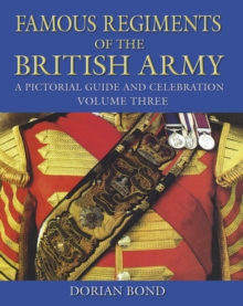 Famous Regiments of the British Army Volume Three : A Pictorial Guide and Celebration, Hardback Book Famous Regiments of the British Army Volume Three : A Pictorial Guide and Celebration, Hardback Book