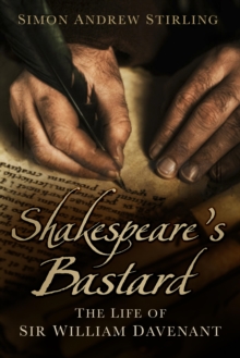 Shakespeare's Bastard : The Life of Sir William Davenant