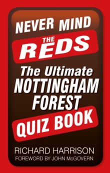 Never Mind the Reds : The Ultimate Nottingham Forest Quiz Book